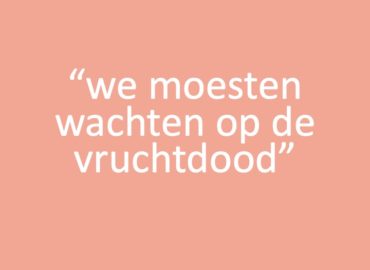 We moesten wachten op de vruchtdood