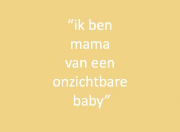 Ik ben mama van een onzichtbare baby