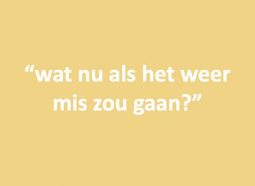 Wat nu als het weer mis zou gaan?