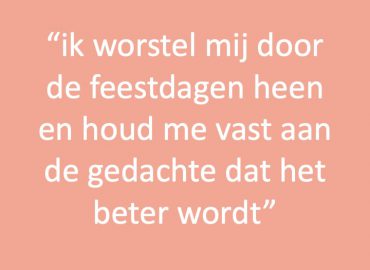 Ik worstel mij door de feestdagen heen en houd mij vast aan de gedachte dat het beter wordt